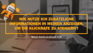 Wie nutze ich zusätzliche Informationen in meinen Anzeigen, um die Klickrate zu steigern?
